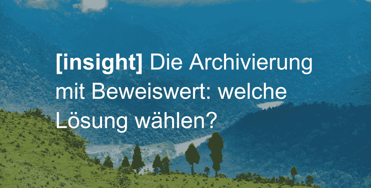 Die Archivierung mit Beweiswert: welche Lösung wählen?